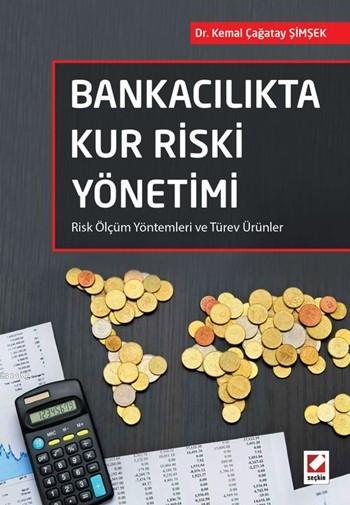 Bankacılıkta Kur Riski Yönetimi; Risk Ölçüm Yöntemleri ve Türev Ürünle