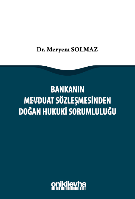 Bankanın Mevduat Sözleşmesinden Doğan Hukuki Sorumluluğu - Meryem Solm