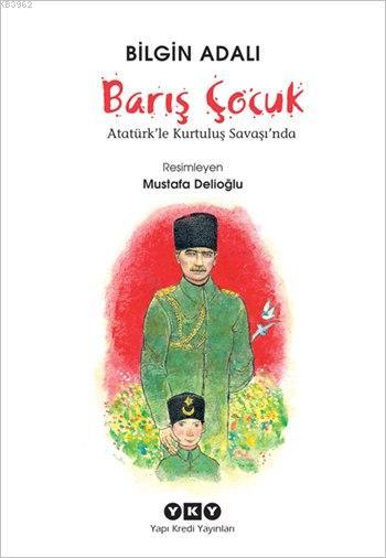 Barış Çocuk; Atatürk'le Kurtuluş Savaşı'nda - Bilgin Adalı | Yeni ve İ