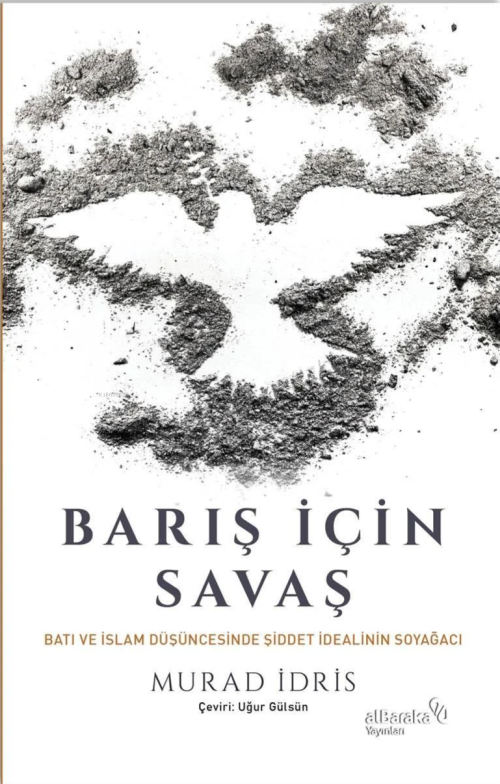 Barış İçin Savaş; Batı ve İslam Düşüncesinde Şiddet İdealinin Soyağcı 