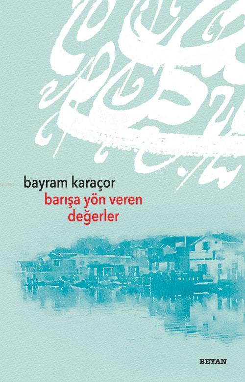 Barışa Yön Veren Değerler - Bayram Karaçor | Yeni ve İkinci El Ucuz Ki