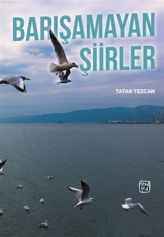 Barışamayan Şiirler - Tatar Tezcan | Yeni ve İkinci El Ucuz Kitabın Ad