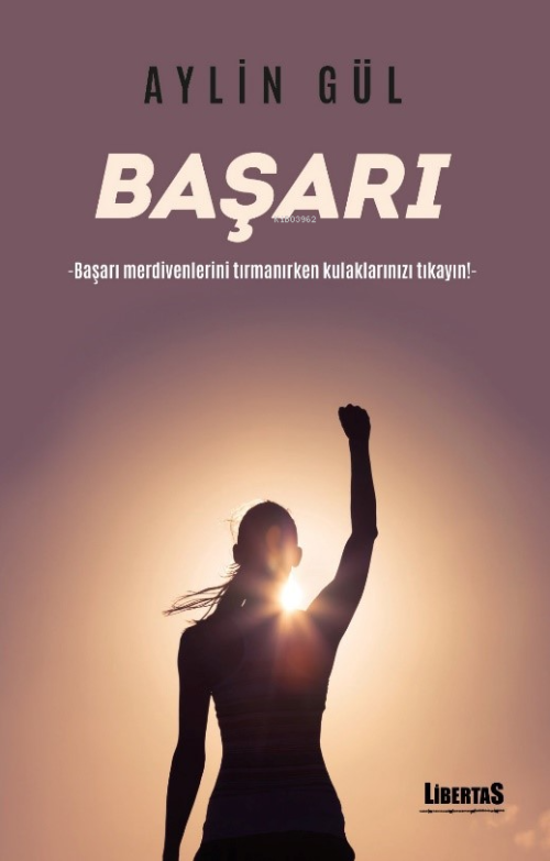 Başarı;Başarı Merdivenlerini Tırmanırken Kulaklarınızı Tıkayın! - Ayli