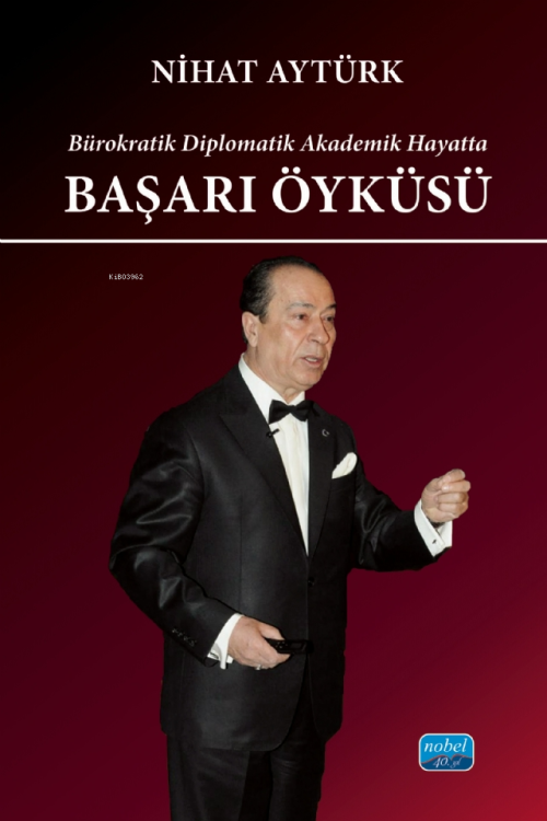 Başarı Öyküsü;Bürokratik Diplomatik Akademik Hayatta - Nihat Aytürk | 