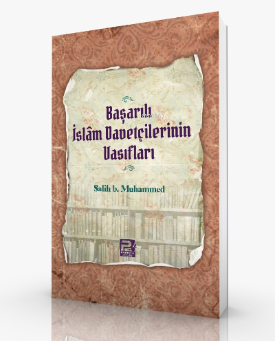 Başarılı İslam Davetçilerinin Vasıfları - Salih Bin Muhammed | Yeni ve