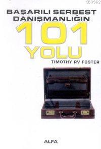 Başarılı Serbest Danışmanlığın 101 Yolu - Timothy Rv Foste | Yeni ve İ