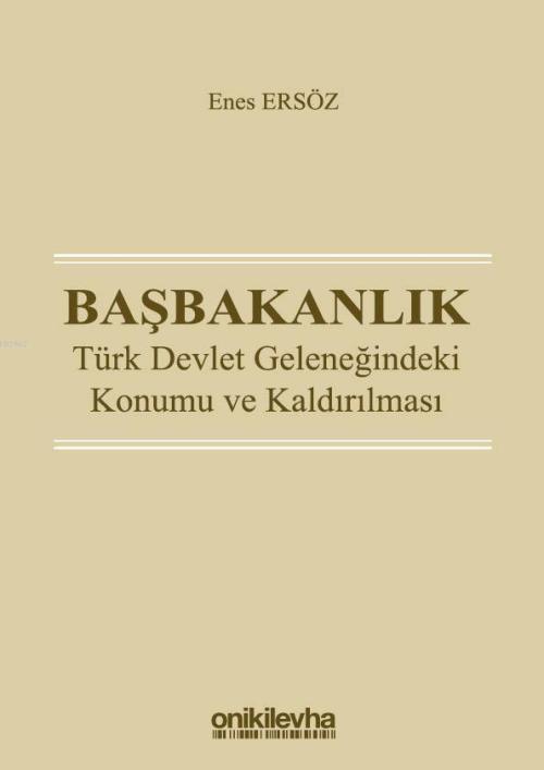 Başbakanlık: Türk Devlet Geleneğindeki Konumu ve Kaldırılması - Enes E