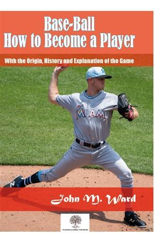 Base-Ball: How to Become a Player - John M. Ward | Yeni ve İkinci El U