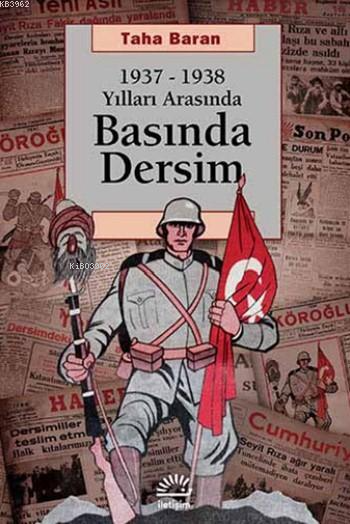 Basında Dersim; 1937-1938 Yılları Arasında - Taha Baran | Yeni ve İkin