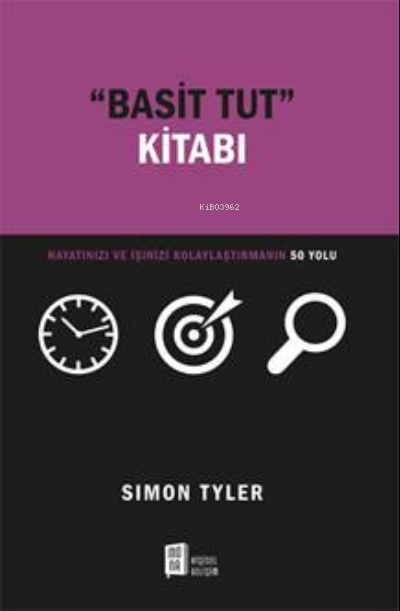 “Basit Tut ” Kitabı;Hayatınızı Ve İşinizi Kolaylaştırmanın 50 Yolu - S