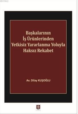 Başkalarının İş Ürünlerinden Yetkisiz Yararlanma Yoluyla Haksız Rekabe