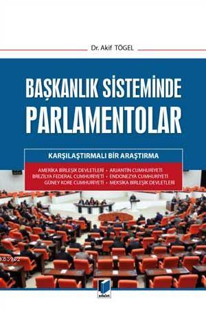 Başkanlık Sisteminde Parlamentolar Karşılaştırmalı Bir Araştırma - Aki