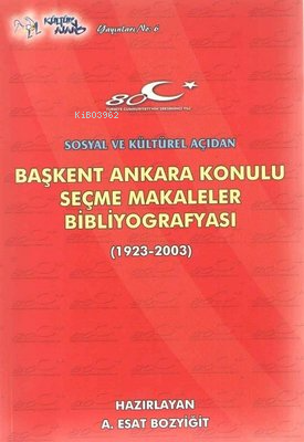 Başkent Ankara Konulu Seçme Makaleler Bibliyografyası (1923-2003) - A.