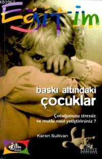 Baskı Altındaki Çocuklar - Karen Sullivan | Yeni ve İkinci El Ucuz Kit