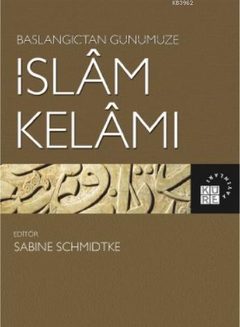 Başlangıçtan Günümüze İslâm Kelâmı - Sabine Schmidtke | Yeni ve İkinci