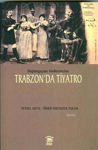 Başlangıçtan Halkevlerine Trabzon'da Tiyatro - Veysel Usta | Yeni ve İ