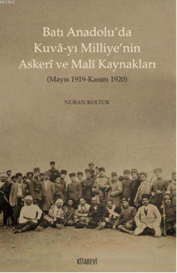 Batı Anadolu'da Kuvâ-yı Milliye'nin Askeri ve Malî Kaynakları - Nuran 