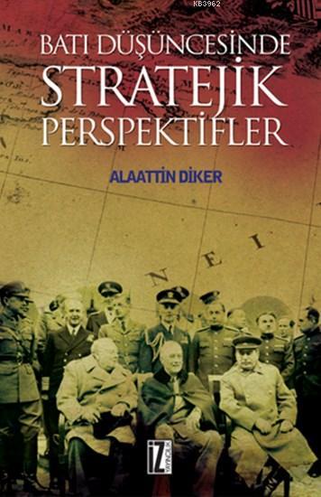 Batı Düşüncesinde Stratejik Perspektifler - Alaattin Diker | Yeni ve İ