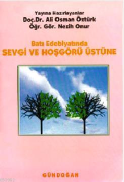 Batı Edebiyatında Sevgi ve Hoşgörü Üstüne - Ali Osman Öztürk | Yeni ve