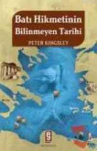 Batı Hikmetinin Bilinmeyen Tarihi - Peter Kingsley | Yeni ve İkinci El