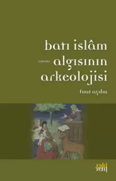 Batı İslam Algısının Arkeolojisi - Fuat Aydın | Yeni ve İkinci El Ucuz