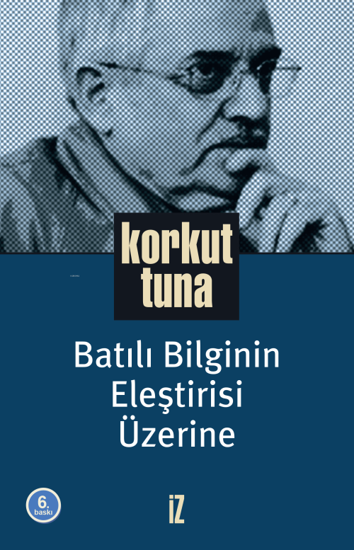 Batılı Bilginin Eleştirisi Üzerine - Korkut Tuna | Yeni ve İkinci El U