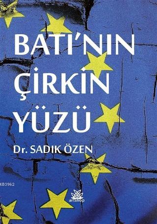 Batı'nın Çirkin Yüzü - Sadık Özen | Yeni ve İkinci El Ucuz Kitabın Adr