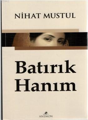 Batırık Hanım - Nihat Mustul | Yeni ve İkinci El Ucuz Kitabın Adresi