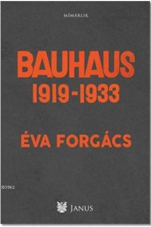 Bauhaus 1919 - 1933 - Eva Forgacs | Yeni ve İkinci El Ucuz Kitabın Adr