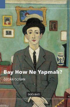 Bay How Ne Yapmalı? - Özcan Doğan | Yeni ve İkinci El Ucuz Kitabın Adr