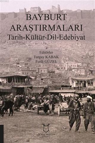 Bayburt Araştırmaları Tarih-Kültür-Dil- Edebiyat - Turgay Kabak | Yeni