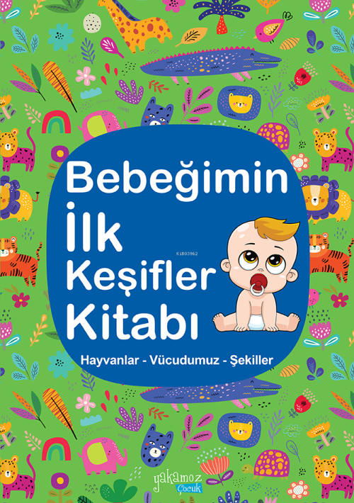 Bebeğimin İlk Keşifler Kitabı;Hayvanlar – Vücudumuz – Şekiller - Kolek