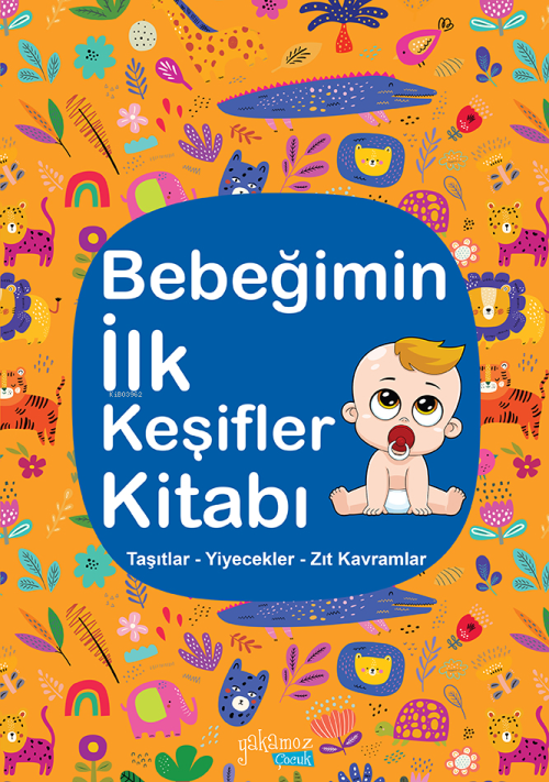 Bebeğimin İlk Keşifler Kitabı;Taşıtlar – Yiyecekler – Zıt Kavramlar - 