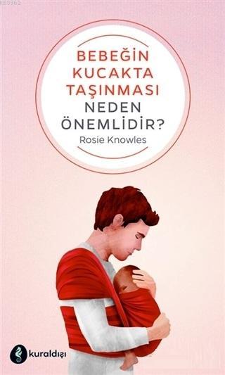 Bebeğin Kucakta Taşınması Neden Önemlidir? - Rosie Knowles | Yeni ve İ