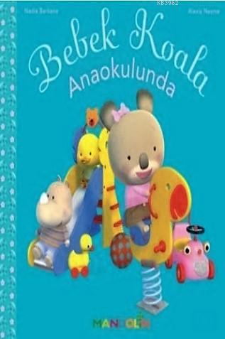 Bebek Koala Anaokulunda - Nadia Berkane | Yeni ve İkinci El Ucuz Kitab