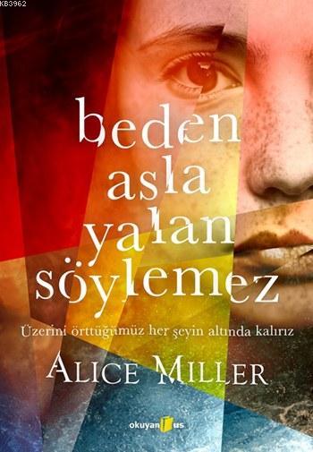 Beden Asla Yalan Söylemez - Alice Miller | Yeni ve İkinci El Ucuz Kita