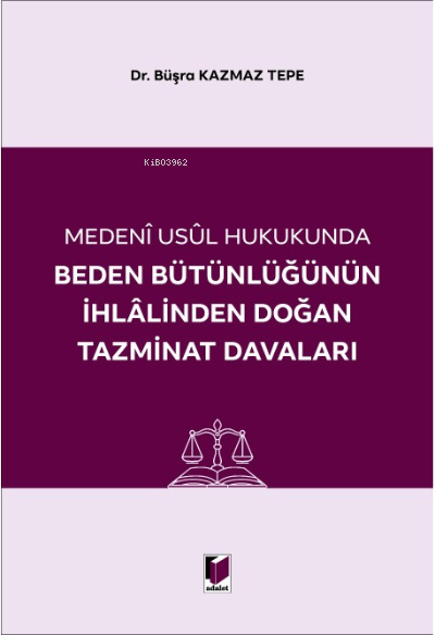 Beden Bütünlüğünün İhlalinden Doğan Tazminat Davaları - Büşra Kazmaz T