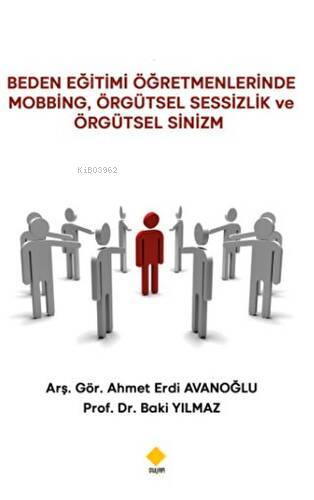 Beden Eğitimi Öğretmenlerinde Mobbing Örgütsel Sessizlik ve Örgütsel S