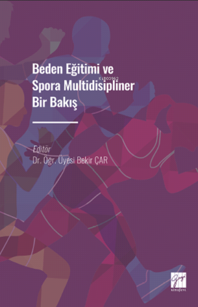 Beden Eğitimi ve Spora Multidisipliner Bir Bakış - Bekir Çar | Yeni ve