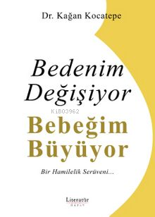 Bedenim Değişiyor Bebeğim Büyüyor;Bir Hamilelik Serüveni - Kağan Kocat