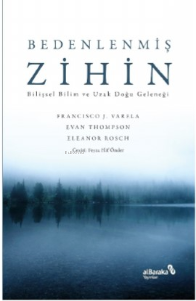 Bedenlenmiş Zihin: Bilişsel Bilim ve Uzak Doğu Geleneği - Francisco J.