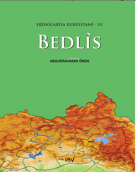 Bedlîs;Erdnîgarîya Kurdistanê - 3 - Abdurrahman Önen | Yeni ve İkinci 