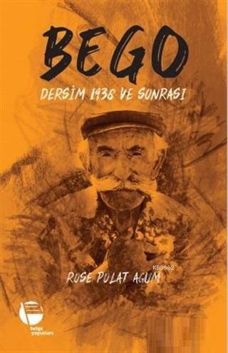 Bego - Dersim 1938 ve Sonrası - Rose Polat Agum | Yeni ve İkinci El Uc