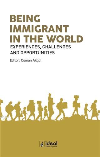 Being Immigrant in the World Experiences, Challenges and Opportunities