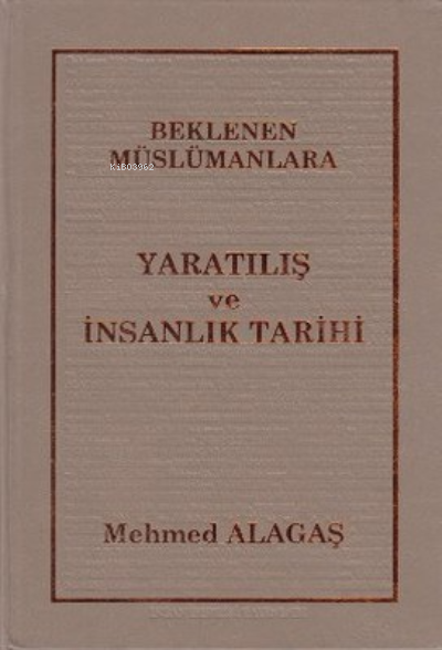 Beklenen Müslümanlara Yaratılış ve İnsanlık Tarihi - MEHMED ALAGAŞ- | 