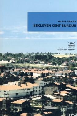 Bekleyen Kent Burdur - Yusuf Erkan | Yeni ve İkinci El Ucuz Kitabın Ad