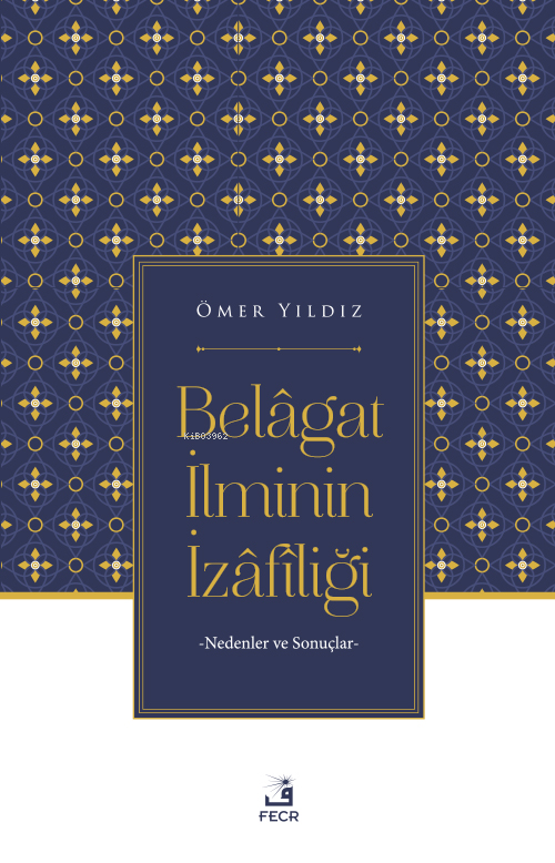 Belâgat İlminin İzâfîliği;Nedenler ve Sonuçlar - Ömer Yıldız | Yeni ve