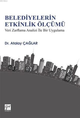 Belediyelerin Etkinlik Ölçümü Veri Zarflama Analizi İle Bir Uygulama -