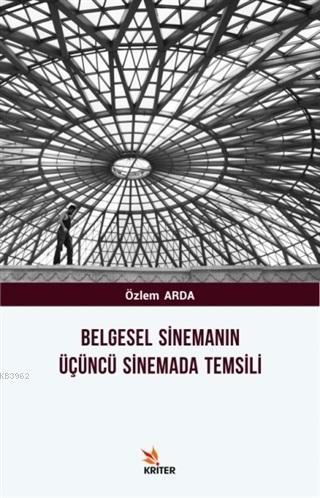 Belgesel Sinemanın Üçüncü Sinemada Temsili - Özlem Arda | Yeni ve İkin