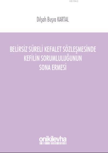 Belirsiz Süreli Kefalet Sözleşmesinde Kefilin Sorumluluğunun Sona Erme